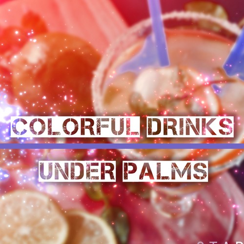 Colorful Drinks Under Palms – Beach Chill, Sunshine, Holiday Chill Out Music, Sexy Vibes, Summertime, Total Relaxation, Ibiza Lounge