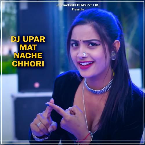 Dj Upar Mat Nache Chhori (DJ Remix)