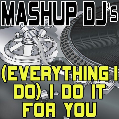 (Everything I Do) I Do It For You (Remix Tools For Mash-Ups)_poster_image