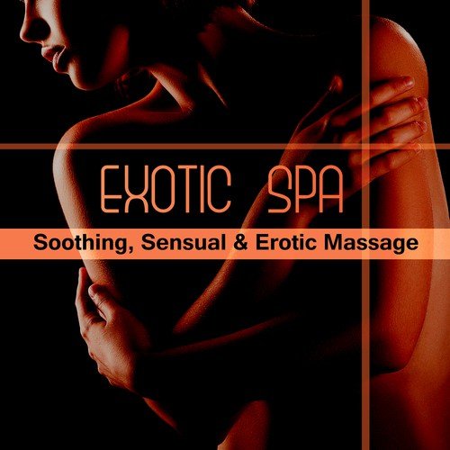 Exotic Spa: Soothing, Sensual & Erotic Massage (Pure Pleasure, Soothe Your Soul & Body, Tantric Relaxation, Gentle Touch)