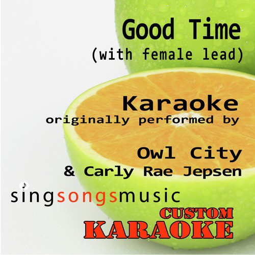 Good Time (With Female Lead) [Originally Performed By Owl City & Carly Rae Jepsen] [Karaoke Audio Version]