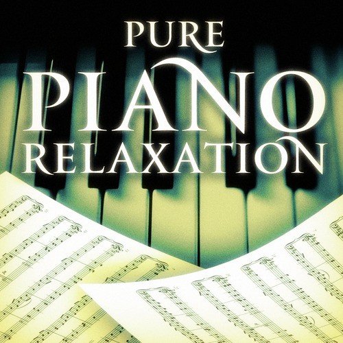 Pure Piano Relaxation (Relaxing, Soothing and Zen Instrumental Piano Music to Ease Your Mind)