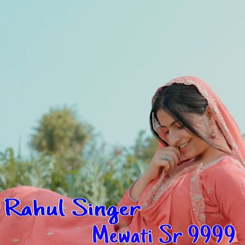 Rahul Singer Mewati Sr 9999