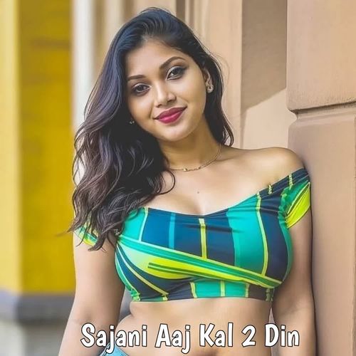 Sajani Aaj Kal 2 Din