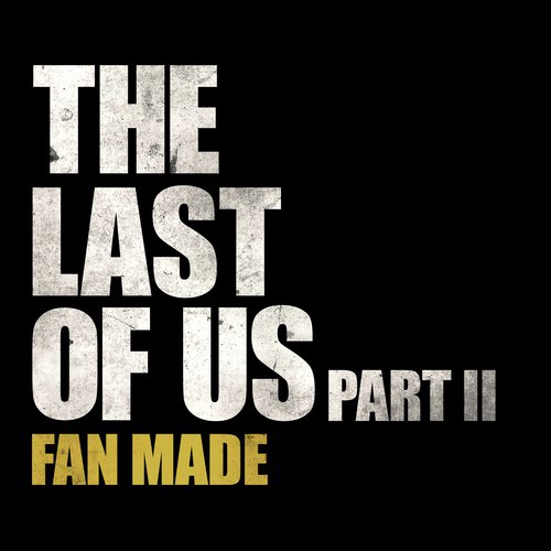 The Last of Us, Part II - Theme (Fan Made)