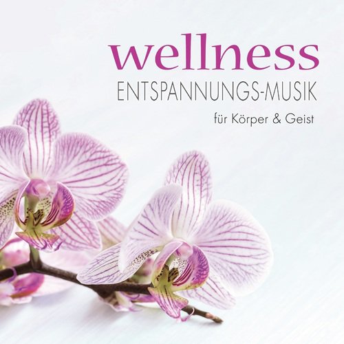 Wellness - Entspannungs-Musik für Körper & Geist