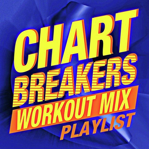 Chartbreakers Workout Mix! Playlist