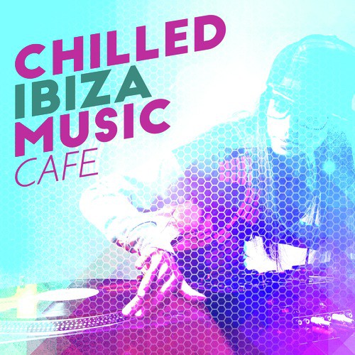 Chilled Ibiza Music Cafe