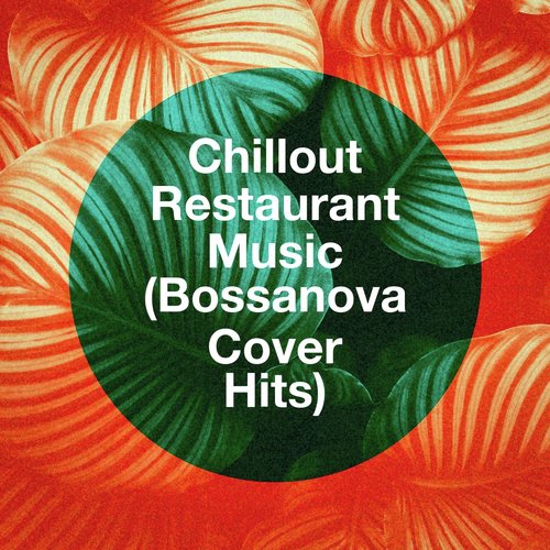 Chillout Restaurant Music (Bossanova Cover Hits)