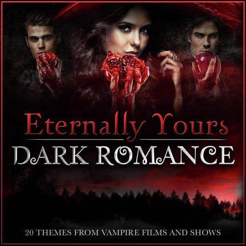 Eternally Yours - Dark Romance - 20 Themes from Vampire Films and Shows