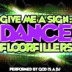 Give Me a Sign: Dance Floorfillers