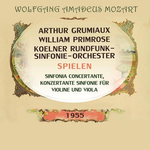 Grumiaux / Primrose / Koelner Rundfunk-Sinfonie-Orchester spielen: Wolfgang Amadeus Mozart: Sinfonia concertante, Konzertante Sinfonie für Violine und Viola (Live)