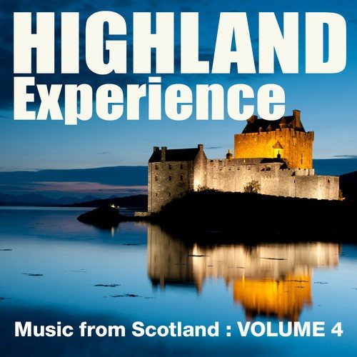 Highland Experience - Music from Scotland, Vol. 4