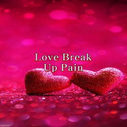 Love Break Up Pain