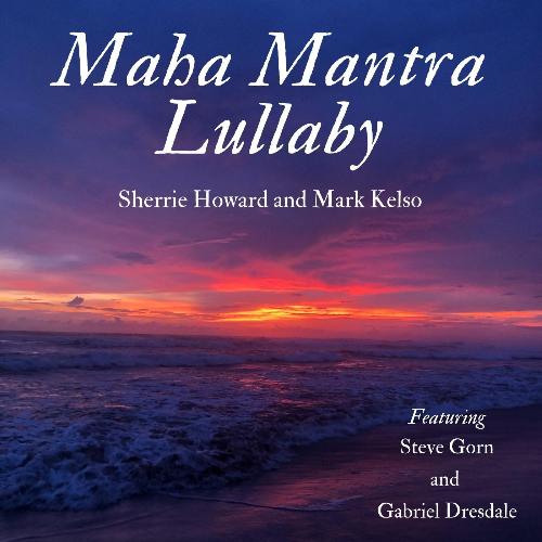 Maha Mantra Lullaby (feat. Steve Gorn & Gabriel Dresdale)