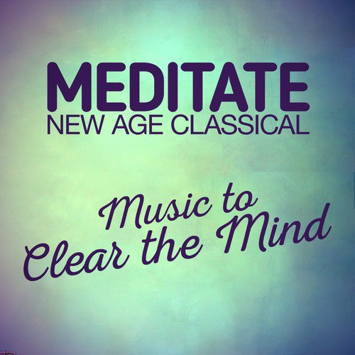 Meditate: Classical Music to Clear the Mind