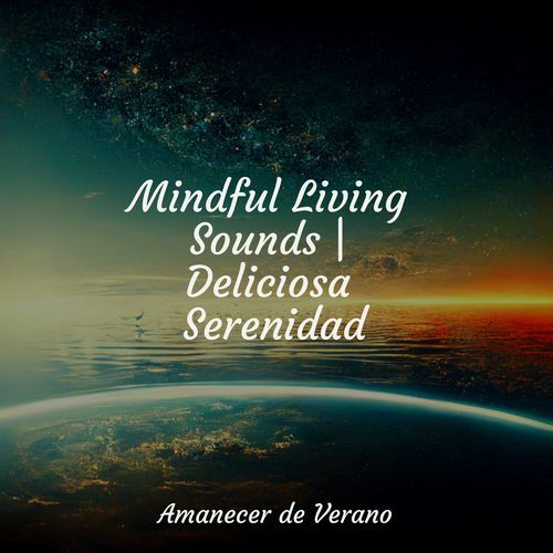 Mindful Living Sounds | Deliciosa Serenidad