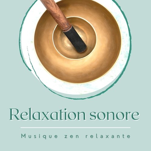 Relaxation sonore - Musique zen relaxante avec bols tibétain, harmoniser les chakras avec la sonothérapie