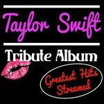 Taylor Swift Tribute Album: Greatest Hits Streamed