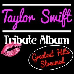 Taylor Swift Tribute Album: Greatest Hits Streamed