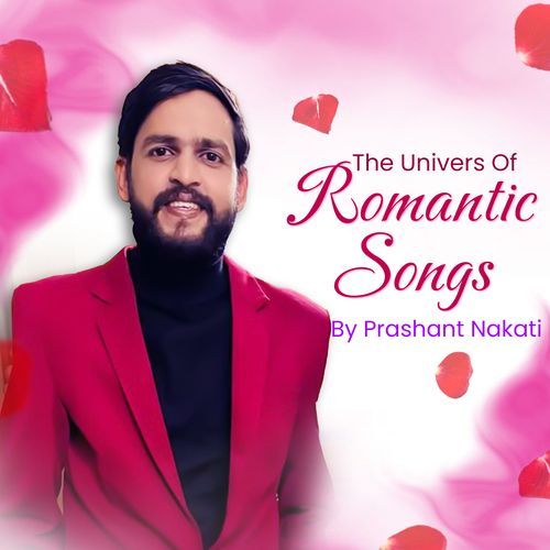The Univers Of Romantic Songs By Prashant Nakti