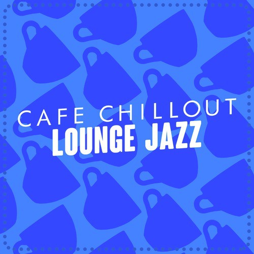Cafe Chillout Lounge Jazz