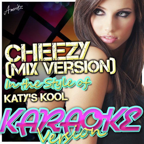 Cheezy (Mix Version) [In the Style of Katy's Kool] [Karaoke Version]