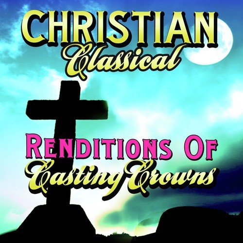 Christian Classical Renditions of Casting Crowns