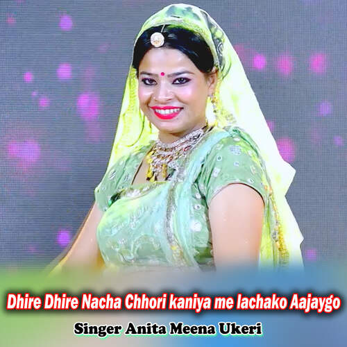 Dhire Dhire Nacha Chhori kaniya me lachako Aajaygo