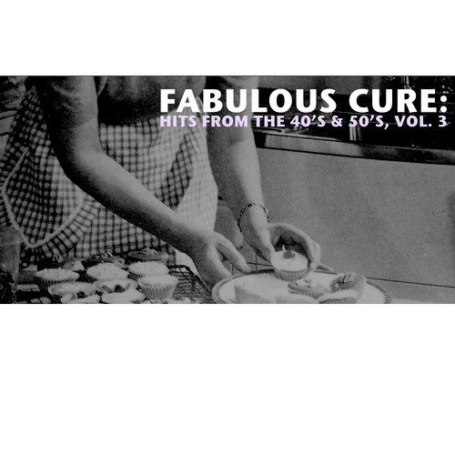 Fabulous Cure: Hits from the 40's & 50's, Vol. 3
