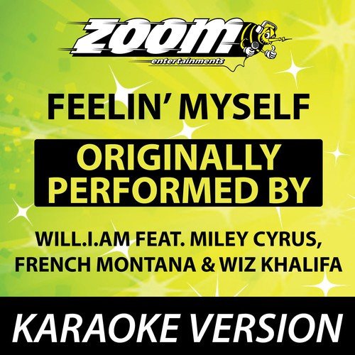 Feelin' Myself (Originally By will.i.am feat. Miley Cyrus, French Montana, Wiz Khalifa) [Karaoke Version]
