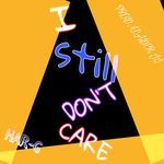 I STILL DON'T CARE