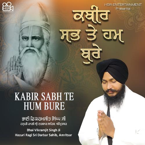 Kabir Sabh Te Hum Bure