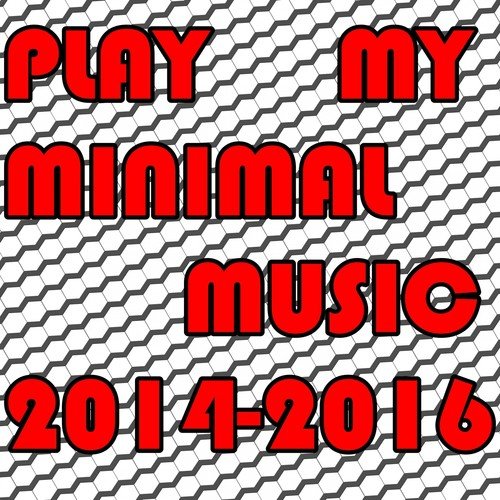 PLAY MY MINIMAL MUSIC