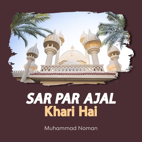 Sar Par Ajal Khari Hai