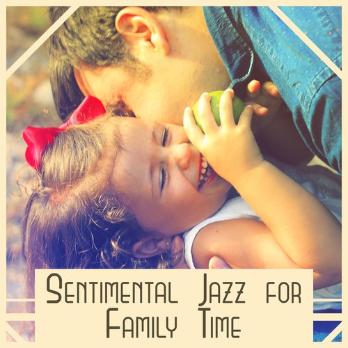 Sentimental Jazz for Family Time - Morning Breakfast, Dinner in Restaurant, Happy Time Together, Slow Time