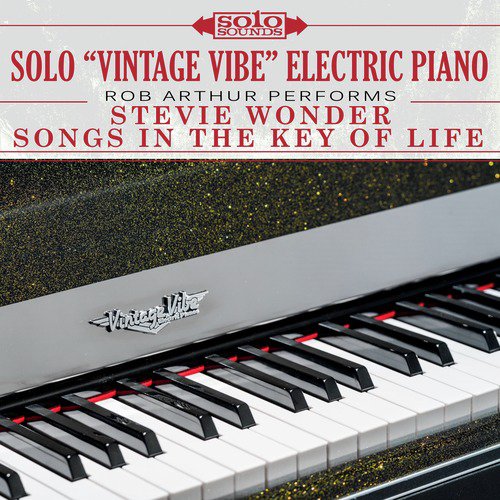 Solo &quot;Vintage Vibe&quot; Electric Piano: Rob Arthur Performs Stevie Wonder Songs in the Key of Life_poster_image