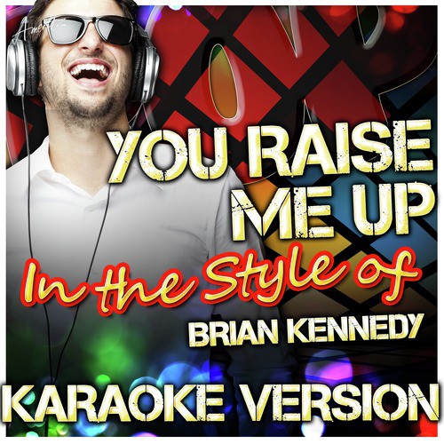 You Raise Me Up (In the Style of Brian Kennedy) [Karaoke Version]