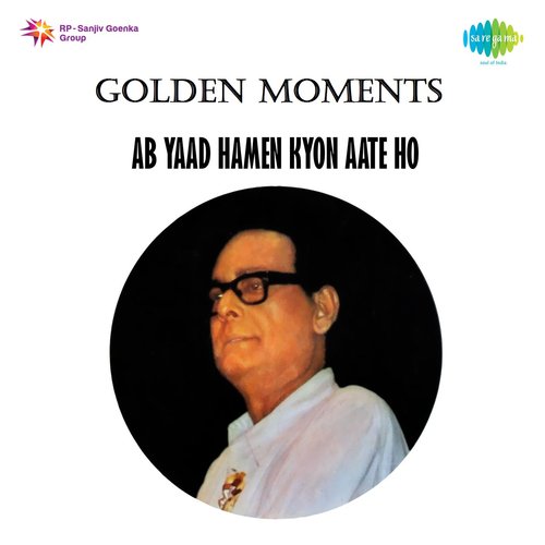 Golden Moments - Ab Yaad Hamen Kyon Aate Ho