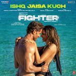 Ishq Jaisa Kuch (From &quot;Fighter&quot;)