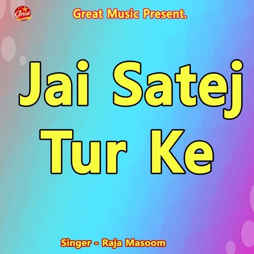 Jai Satej Tur Ke