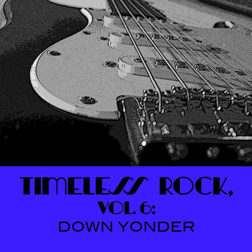 Timeless Rock, Vol. 6: Down Yonder
