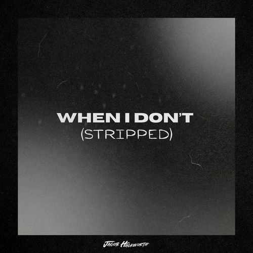 When I Don't (Stripped)