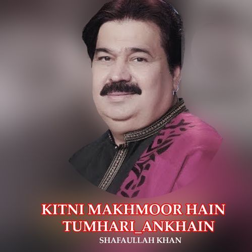 kitni makhmoor hain tumhari ankhain