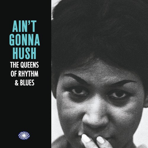 Ain't Gonna Hush: The Queens of Rhythm & Blues