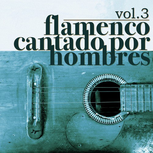 Flamenco Cantado por Hombres Vol.3 (Edición Remasterizada)