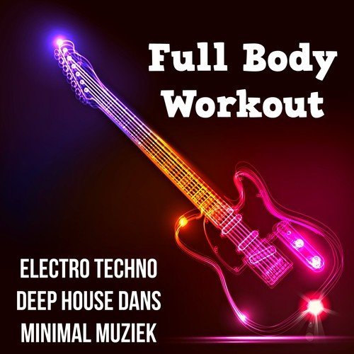 Full Body Workout - Electro Techno Deep House Dans Minimal Muziek voor Workout Oefeningen en Danspartij