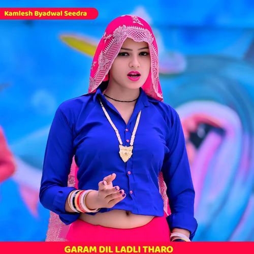 GARAM DIL LADLI THARO