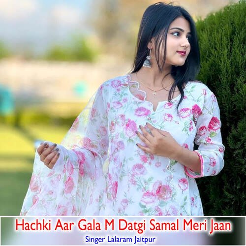 Hachki Aar Gala M Datgi Samal Meri Jaan