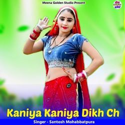 Kaniya Kaniya Dikh Ch